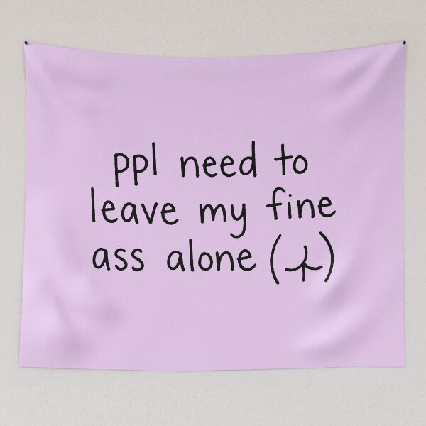 Item preview, ppl need to leave my fine ass alone - Humorous Text w Expressive Butt designed and sold by ThreadRiotTees.