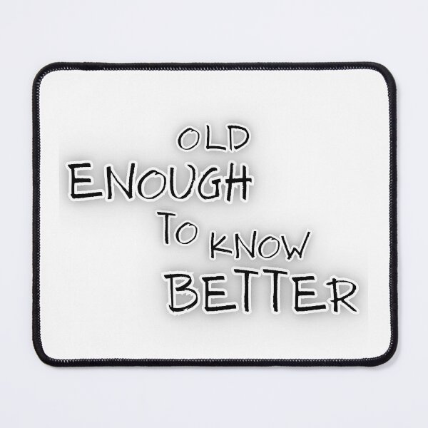 Item preview, Old Enough To Know Better Funny Graphic designed and sold by Snedsdigital.