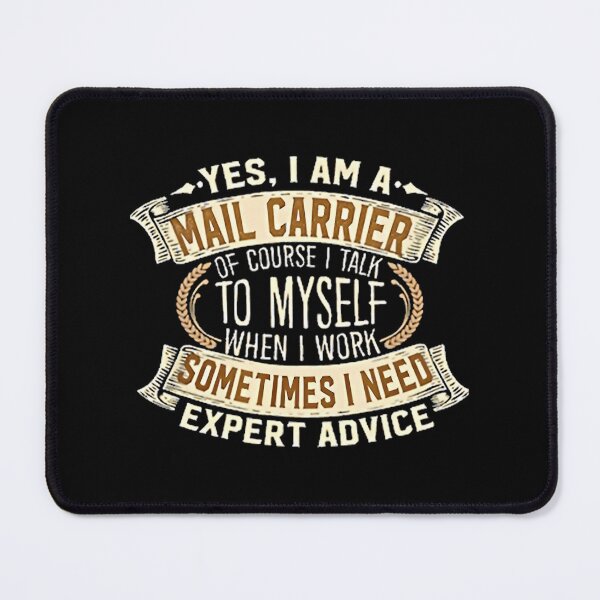 Item preview, Yes I Am A Mail Carrier Of Course I Talk To Myself When I Work Sometimes I Need Expert Advice designed and sold by burdick-franch.