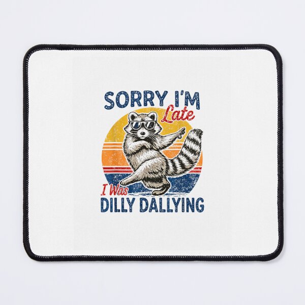 Item preview, Sorry Im Late I was Dilly Dallying Funny Raccoon Design designed and sold by Rahamkshop.