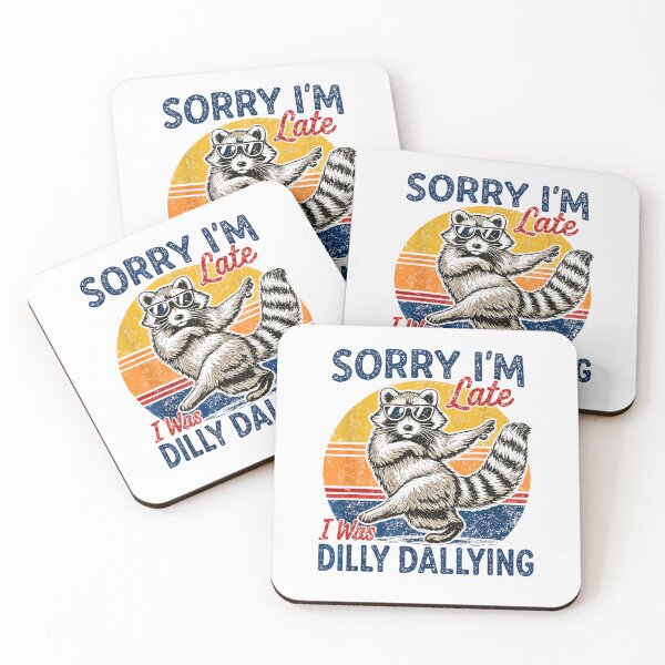 Item preview, Sorry Im Late I was Dilly Dallying Funny Raccoon Design designed and sold by Rahamkshop.
