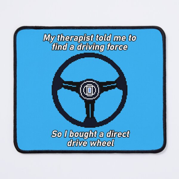 Item preview, Direct Drive Wheel My Therapist Told Me Driving Force Sim Racing Meme designed and sold by OpenTabsDesigns.