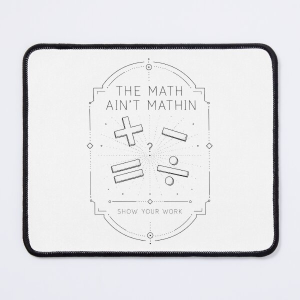 Item preview, The Math Aint Mathin Show Your Work Geometric Symbol Emblem Art Funny Teacher Humor Gift for Math Teachers designed and sold by Nightarel.