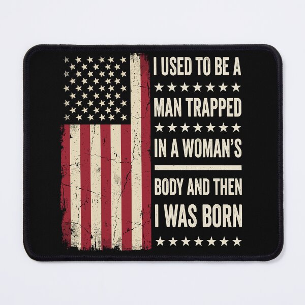 Item preview, I Used To Be A Man Trapped In A Woman's Body And Then I Was Born American Patriot Funny Men designed and sold by Doodleoub.