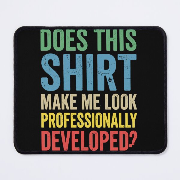 Item preview, Does This Shirt Make Me Look Professionally Developed? Funny Career Workplace Employee Professional Humor designed and sold by Doodleoub.