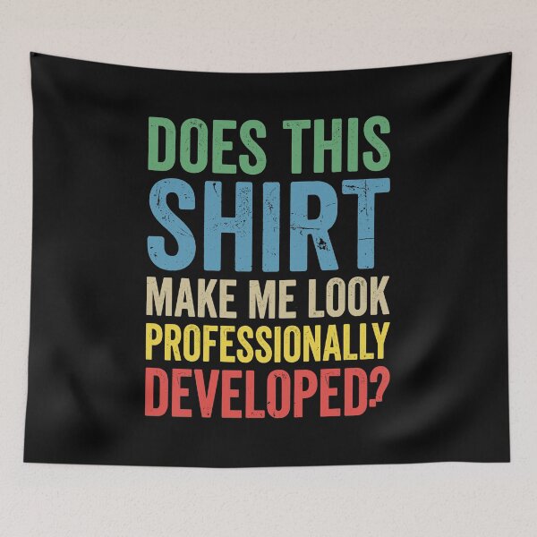 Item preview, Does This Shirt Make Me Look Professionally Developed? Funny Career Workplace Employee Professional Humor designed and sold by Doodleoub.