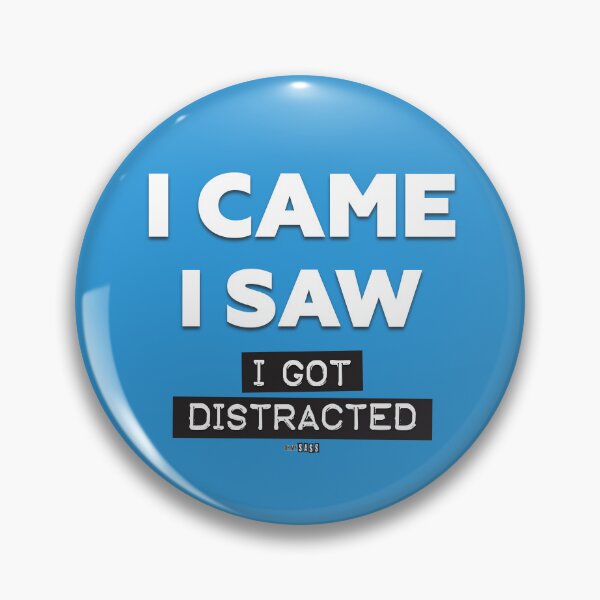 Item preview, I Came, I Saw, I Got Distracted designed and sold by Oh My Sass.