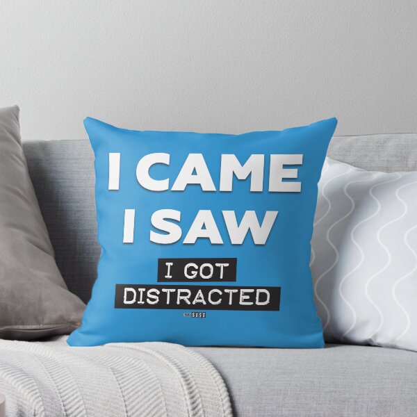 Item preview, I Came, I Saw, I Got Distracted designed and sold by Oh My Sass.