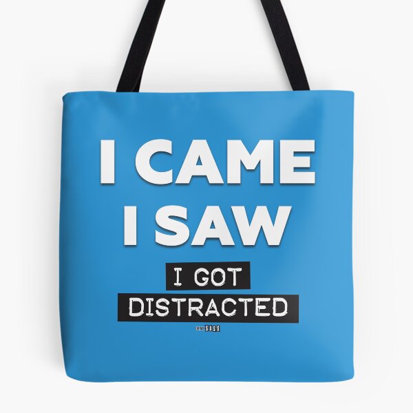 Item preview, I Came, I Saw, I Got Distracted designed and sold by Oh My Sass.