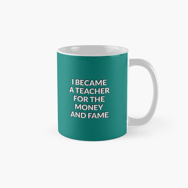Item preview, I Became A Teacher For The Money And Fame  - Funny Teacher designed and sold by Inspirationmotivation.