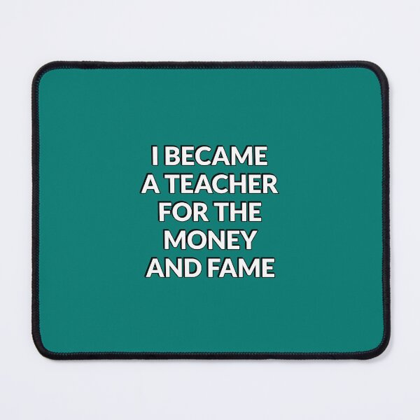 Item preview, I Became A Teacher For The Money And Fame  - Funny Teacher designed and sold by Inspirationmotivation.