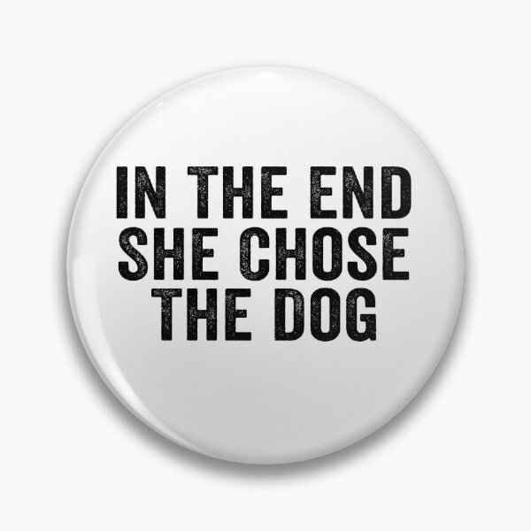 Item preview, In The End She Chose The Dog Funny Dog Lover Relationship Humor Design designed and sold by 76Valeria.