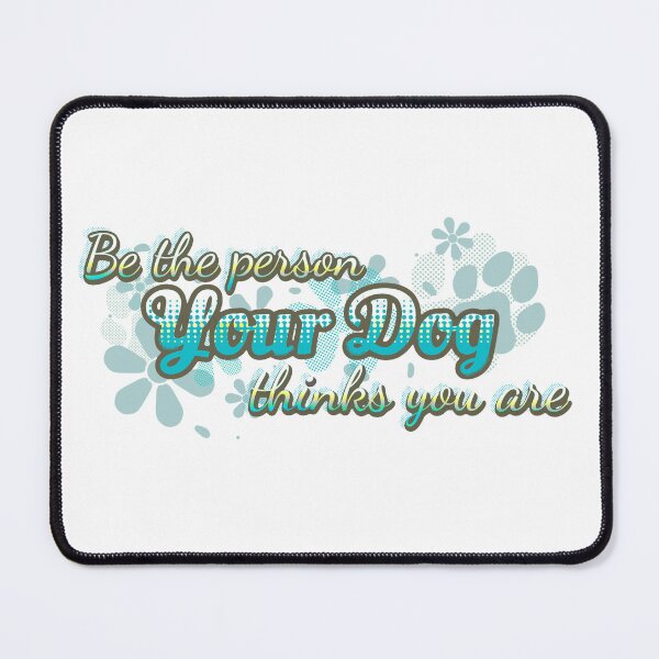 Item preview, Be the Person Your Dog Thinks You Are designed and sold by MalDragonLady.