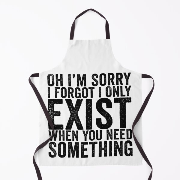 Item preview, Oh I'm Sorry I Forgot I Only Exist When You Need Something Funny Sarcastic Quote Design designed and sold by 76Valeria.