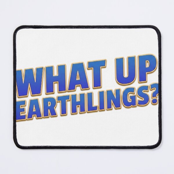 Item preview, What Up Earthlings - Text Only designed and sold by Atlas Crew - By Glorfin.