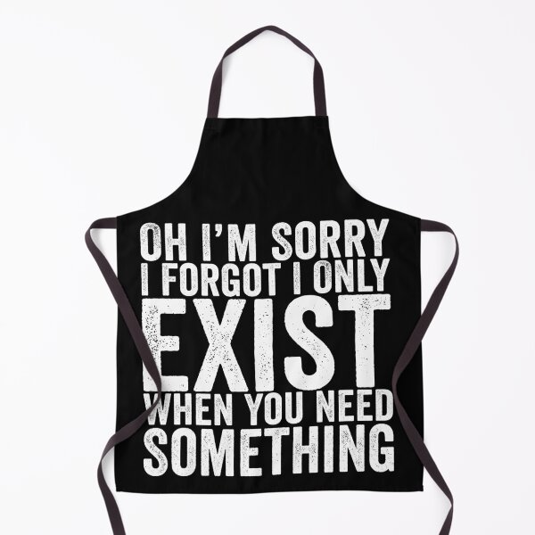 Item preview, Oh I'm Sorry I Forgot I Only Exist When You Need Something Funny Sarcastic Quote Design designed and sold by 76Valeria.