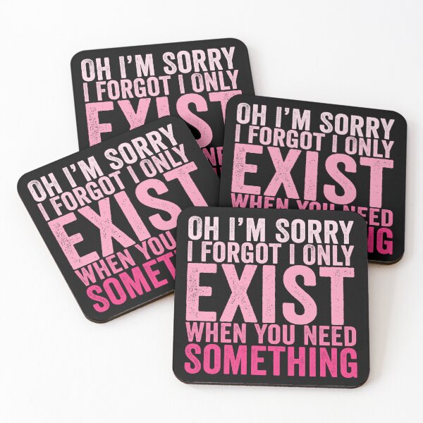 Item preview, Oh I'm Sorry I Forgot I Only Exist When You Need Something Funny Sarcastic Quote Design designed and sold by 76Valeria.