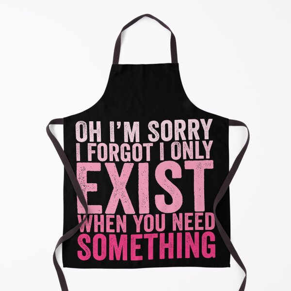 Item preview, Oh I'm Sorry I Forgot I Only Exist When You Need Something Funny Sarcastic Quote Design designed and sold by 76Valeria.