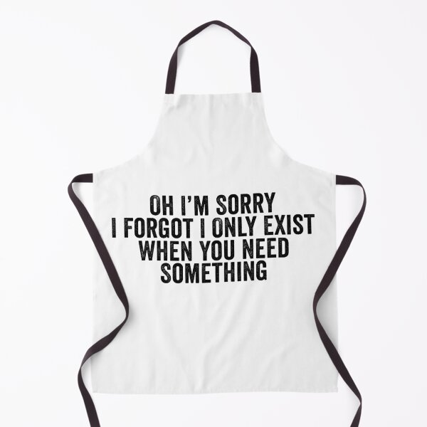 Item preview, Oh I'm Sorry I Forgot I Only Exist When You Need Something Funny Sarcastic Quote Design designed and sold by 76Valeria.