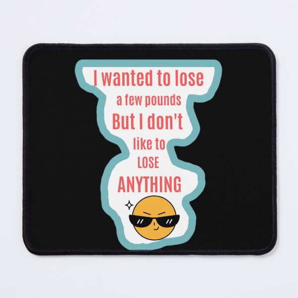 Item preview, I Wanted To Lose A Few Pounds - Funny Diet Quote designed and sold by MariaPCMaria.