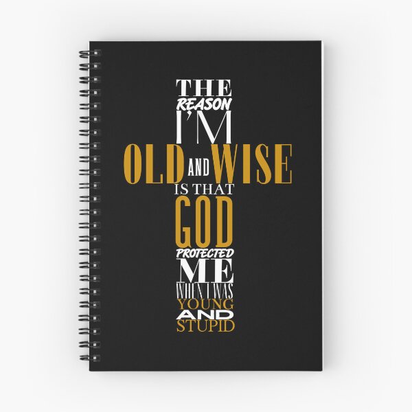 Item preview, The Reason I'm Old And Wise Is That God Protected Me When I Was Young And Stupid designed and sold by GibasVisuals.