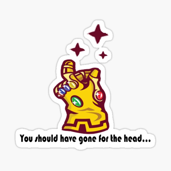 You Should Have Gone For The Head Sticker By Mpjuk Redbubble