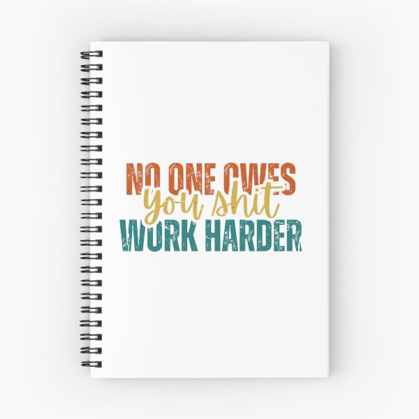 Item preview, No one owes you shit work harder designed and sold by Dondonmart.