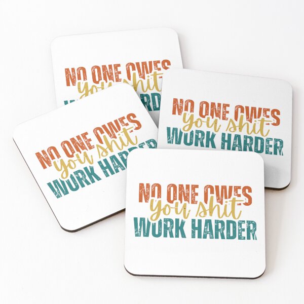 Item preview, No one owes you shit work harder designed and sold by Dondonmart.