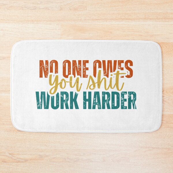 Item preview, No one owes you shit work harder designed and sold by Dondonmart.