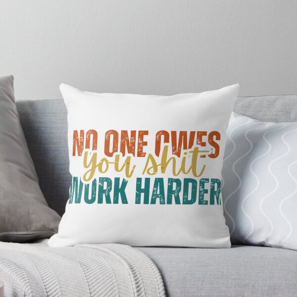 Item preview, No one owes you shit work harder designed and sold by Dondonmart.
