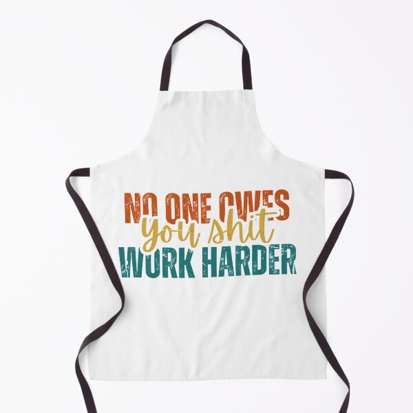 Item preview, No one owes you shit work harder designed and sold by Dondonmart.