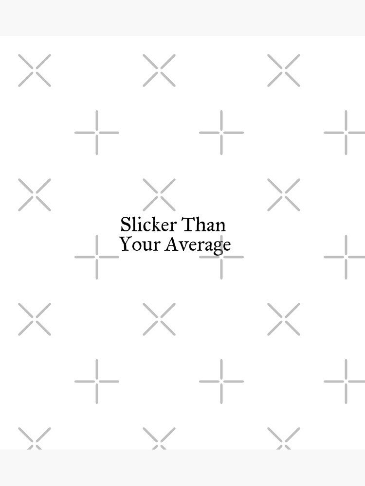 "Slicker Than Your Average" Poster by Redbubble