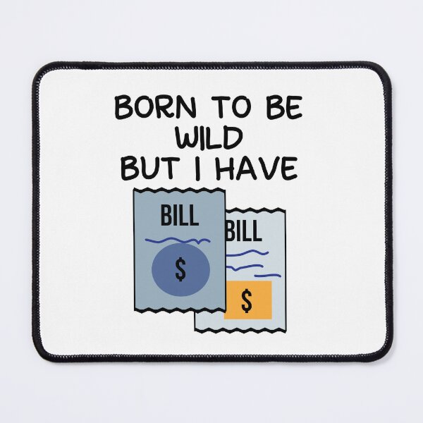 Item preview, Born to be wild but I have bills designed and sold by fluffyfamcraft.