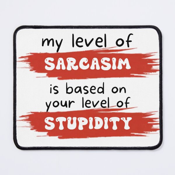 Item preview, My level of sarcasm is based on your level of stupidity designed and sold by UrbanRise.