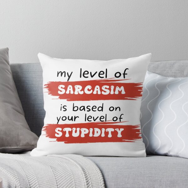 Item preview, My level of sarcasm is based on your level of stupidity designed and sold by UrbanRise.