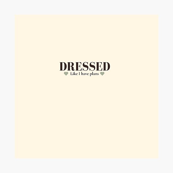 Item preview, Dressed Like I Have Plans | Funny Introvert & Fashion Quote designed and sold by Sparkle First Co..