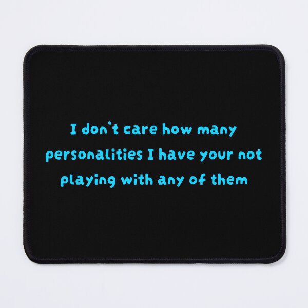 Item preview, I Don't Care How Many Personalities I Have, You're Not Playing With Any of Them | Funny Sarcastic Quote designed and sold by aadventures.