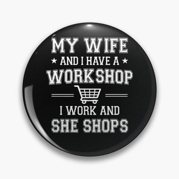 Item preview, My Wife And I Have A Workshop I Work And She Shops designed and sold by JamesCrArt.