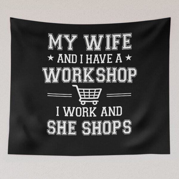 Item preview, My Wife And I Have A Workshop I Work And She Shops designed and sold by JamesCrArt.