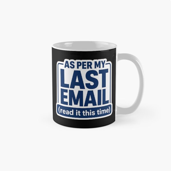 Item preview, As Per My Last Email Read It This Time Funny Office Quote designed and sold by Kevin Shearer.