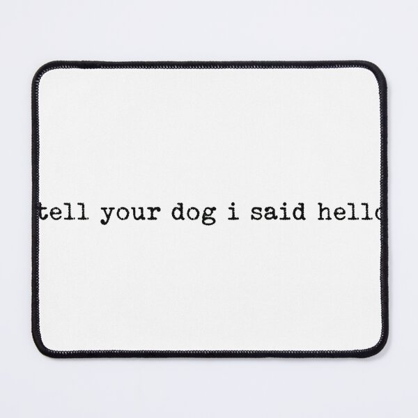 Item preview, Tell Your Dog I Said Hello Typo designed and sold by lht6474.