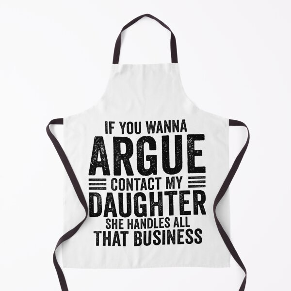 Item preview, If You Wanna Argue Contact My Daughter She Handles All That Business Funny Family Humor designed and sold by 76Valeria.