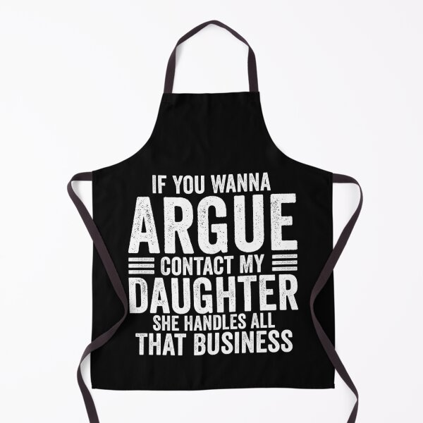 Item preview, If You Wanna Argue Contact My Daughter She Handles All That Business Funny Family Humor designed and sold by 76Valeria.