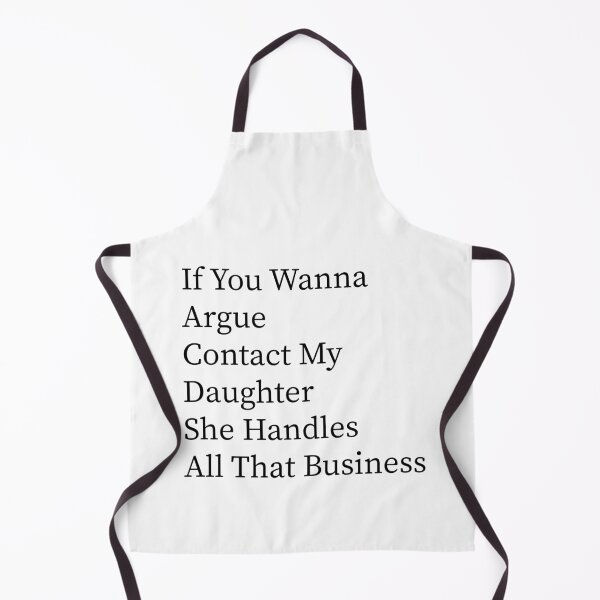 Item preview, If You Wanna Argue Contact My Daughter She Handles All That Business Funny Family Humor designed and sold by 76Valeria.