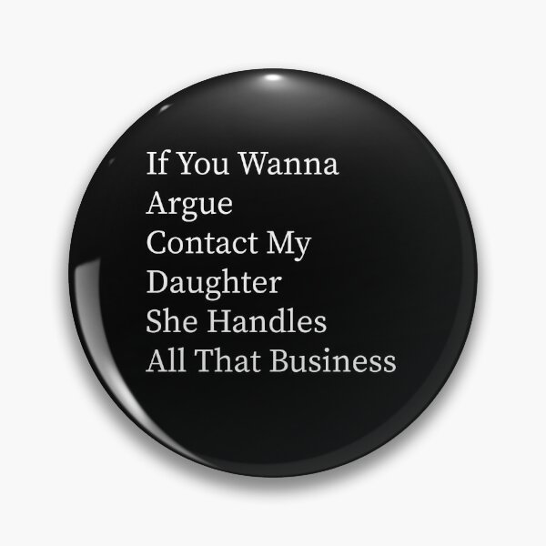 Item preview, If You Wanna Argue Contact My Daughter She Handles All That Business Funny Family Humor designed and sold by 76Valeria.