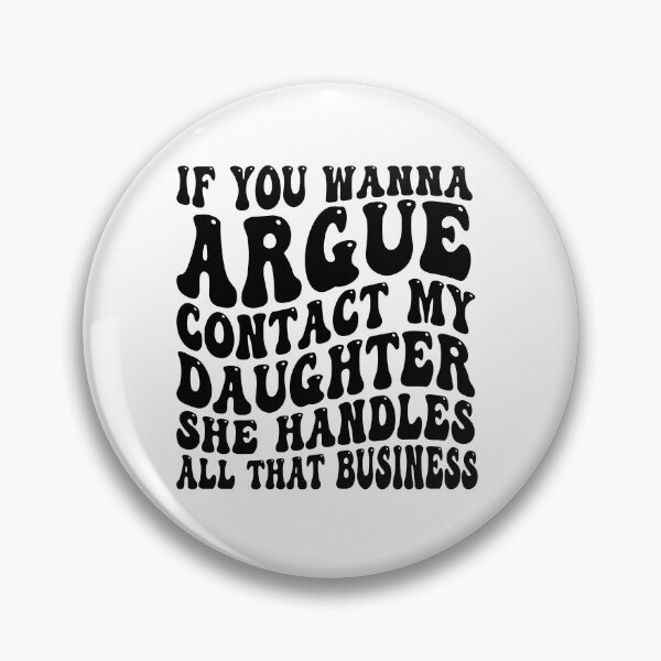Item preview, If You Wanna Argue Contact My Daughter She Handles All That Business Funny Family Humor designed and sold by 76Valeria.