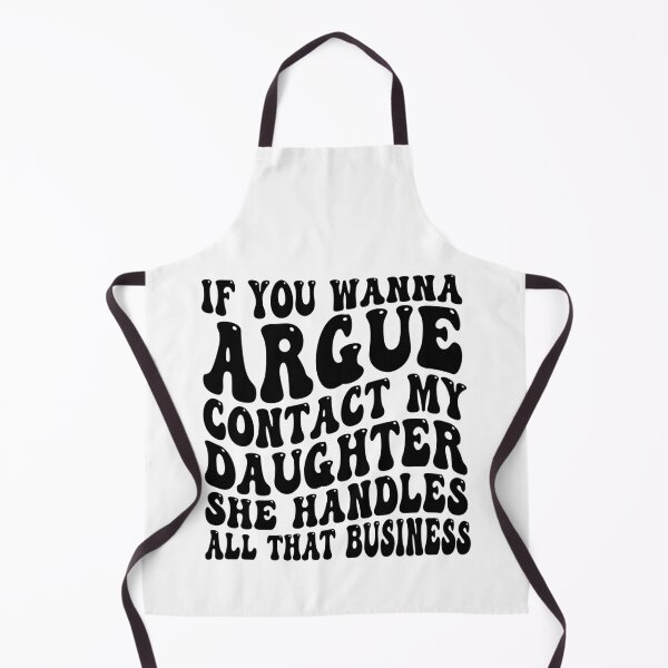 Item preview, If You Wanna Argue Contact My Daughter She Handles All That Business Funny Family Humor designed and sold by 76Valeria.