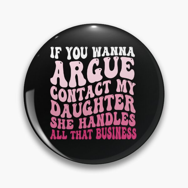 Item preview, If You Wanna Argue Contact My Daughter She Handles All That Business Funny Family Humor designed and sold by 76Valeria.