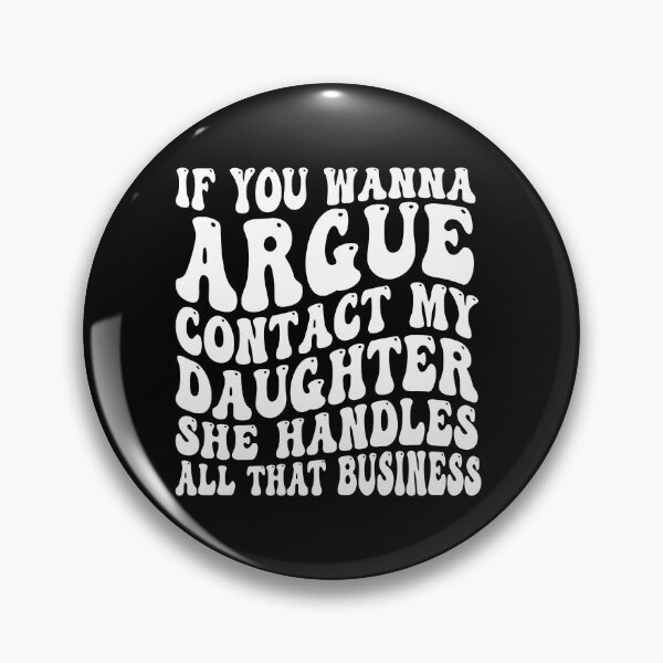 Item preview, If You Wanna Argue Contact My Daughter She Handles All That Business Funny Family Humor designed and sold by 76Valeria.