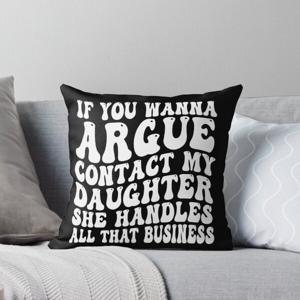 Item preview, If You Wanna Argue Contact My Daughter She Handles All That Business Funny Family Humor designed and sold by 76Valeria.
